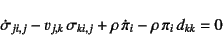 \begin{displaymath}
\dot{\sigma}_{ji,j}-v_{j,k} \sigma_{ki,j}
+\rho \dot{\pi}...
...ation (荇)!-- of Cauchy stress (R[V[͂)}%
\end{displaymath}