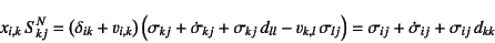 \begin{eqnarray*}
x_{i,k} S^N_{kj}=
\left(\delta_{ik}+v_{i,k}\right)
\left(\s...
...{lj}
\right)
=\sigma_{ij}+\dot{\sigma}_{ij}+\sigma_{ij} d_{kk}
\end{eqnarray*}