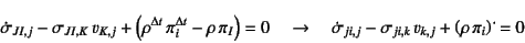 \begin{displaymath}
\dot{\sigma}_{JI,j}-\sigma_{JI,K} v_{K,j}
+\left(\rho^{\D...
...i,j}-\sigma_{ji,k} v_{k,j}
+\left(\rho \pi_i\right)\dot{}=0
\end{displaymath}