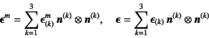 \begin{displaymath}
\fat{\epsilonup}^m=
\sum_{k=1}^3 \epsilonup_{(k)}^m \fat{n...
..._{k=1}^3 \epsilonup_{(k)} \fat{n}^{(k)} \otimes \fat{n}^{(k)}
\end{displaymath}