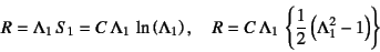 \begin{displaymath}
R=\Lambda_1 S_1=C \Lambda_1 \ln\left(\Lambda_1\right), \q...
... \Lambda_1 \left\{\dfrac12\left(\Lambda_1^2-1\right)\right\}
\end{displaymath}