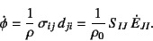 \begin{displaymath}
\dot{\phi}=\dfrac{1}{\rho} \sigma_{ij} d_{ji}
=\dfrac{1}{\rho_0} S_{IJ} \dot{E}_{JI}.
\end{displaymath}