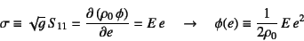 \begin{displaymath}
\sigma\equiv \sqrt{g} S_{11}=\D{\left(\rho_0 \phi\right)}{e}=E e
\quad\to\quad
\phi(e)\equiv \dfrac{1}{2\rho_0} E e^2
\end{displaymath}