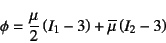 \begin{displaymath}
\phi=\dfrac{\mu}{2}\left(I_1-3\right)+\overline{\mu}\left(I_2-3\right)
\end{displaymath}