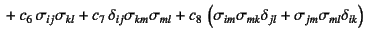 $\displaystyle \mbox{}+c_6 \sigma_{ij}\sigma_{kl}
+c_7 \delta_{ij}\sigma_{km}\...
...eft(\sigma_{im}\sigma_{mk}\delta_{jl}+
\sigma_{jm}\sigma_{ml}\delta_{ik}\right)$