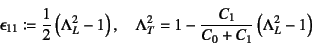 \begin{displaymath}
\epsilonup_{11}\coloneqq \dfrac12\left(\Lambda_L^2-1\right),...
...
\Lambda_T^2=1-\dfrac{C_1}{C_0+C_1}\left(\Lambda_L^2-1\right)
\end{displaymath}