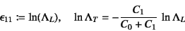 \begin{displaymath}
\epsilonup_{11}\coloneqq \ln(\Lambda_L), \quad
\ln\Lambda_T=-\dfrac{C_1}{C_0+C_1} \ln\Lambda_L
\end{displaymath}