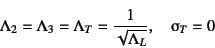 \begin{displaymath}
\Lambda_2=\Lambda_3=\Lambda_T=\dfrac{1}{\sqrt{\Lambda_L}}, \quad
\sigmaup_T=0
\end{displaymath}