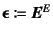 $\fat{\epsilonup}\coloneqq \fat{E}^E$