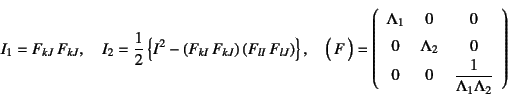 \begin{displaymath}
I_1=F_{kJ} F_{kJ}, \quad
I_2=\dfrac12\left\{ I^2
-\left(F_{...
...\\
0 & 0 & \dfrac{1}{\Lambda_1\Lambda_2}
\end{array}\right)
\end{displaymath}