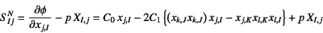 \begin{displaymath}
S^N_{Ij}=\D{\phi}{x_{j,I}}-p X_{I,j}
=C_0 x_{j,I}-2C_1\lef...
...k,J}\right) x_{j,I}-
x_{j,K}x_{l,K}x_{l,I}\right\}+p X_{I,j}
\end{displaymath}