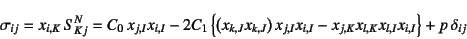 \begin{displaymath}
\sigma_{ij}=x_{i,K} S^N_{Kj}
=C_0 x_{j,I}x_{i,I}-2C_1\left...
...}x_{i,I}-
x_{j,K}x_{l,K}x_{l,I}x_{i,I}\right\}+p \delta_{ij}
\end{displaymath}