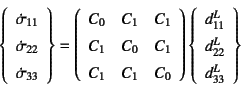 \begin{displaymath}
\left\{\begin{array}{c}
\dot{\sigma}_{11} \ \dot{\sigma}_{...
...rray}{c}
d^L_{11} \ d^L_{22} \ d^L_{33}
\end{array}\right\}
\end{displaymath}