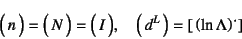 \begin{displaymath}
\matrx{n}=\matrx{N}=\matrx{I}, \quad
\matrx{d^L}=
\left[ \left(\ln\Lambda\right)\dot{} \right]
\end{displaymath}