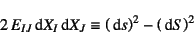 \begin{displaymath}
2 E_{IJ}\dint X_I\dint X_J\equiv
\left(\dint s\right)^2-\left(\dint S\right)^2
\end{displaymath}