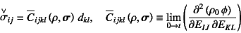 \begin{displaymath}
\truesdell{\sigma}_{ij}=\overline{C}_{ijkl}\left(\rho, \fat{...
...eft(\D[2][1][E_{KL}]{\left(\rho_0 \phi\right)}{E_{IJ}}\right)
\end{displaymath}