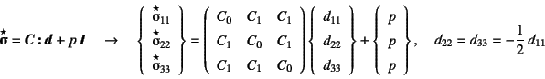 \begin{displaymath}
\objective{\fat{\sigmaup}}=\fat{C} \fat{:} \fat{d}+p \fat...
... p
\end{array}\right\}, \quad
d_{22}=d_{33}=-\dfrac12 d_{11}
\end{displaymath}