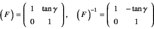 \begin{displaymath}
\matrx{F}=\left(\begin{array}{cc}
1 & \tan\gamma \\
0 & 1...
...array}{cc}
1 & -\tan\gamma \\
0 & 1 %\\
\end{array}\right)
\end{displaymath}