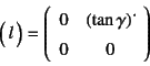 \begin{displaymath}
\matrx{l}=\left(\begin{array}{cc}
0 & \left(\tan\gamma\right)\dot{} \\
0 & 0
\end{array}\right)
\end{displaymath}