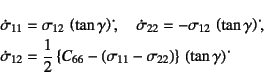 \begin{eqnarray*}
\dot{\sigma}_{11}&=&\sigma_{12} \left(\tan\gamma\right)\dot{}...
...{11}-\sigma_{22}\right)\right\} 
\left(\tan\gamma\right)\dot{}
\end{eqnarray*}