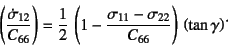 \begin{displaymath}
\left(\dfrac{\dot{\sigma}_{12}}{C_{66}}\right)=
\dfrac12 \l...
...}-\sigma_{22}}{C_{66}}\right) 
\left(\tan\gamma\right)\dot{}
\end{displaymath}