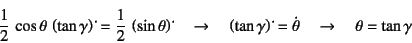 \begin{displaymath}
\dfrac12 \cos\theta \left(\tan\gamma\right)\dot{}=
\dfrac...
...amma\right)\dot{}=\dot{\theta}\quad\to\quad
\theta=\tan\gamma
\end{displaymath}