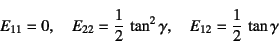 \begin{displaymath}
E_{11}=0, \quad E_{22}=\dfrac12 \tan^2\gamma, \quad
E_{12}=\dfrac12 \tan\gamma
\end{displaymath}