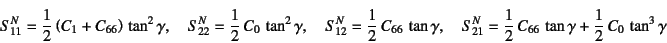 \begin{displaymath}
S^N_{11}=\dfrac12\left(C_1+C_{66}\right) \tan^2\gamma, \qua...
..._{21}=\dfrac12 C_{66} \tan\gamma+\dfrac12 C_0 \tan^3\gamma
\end{displaymath}