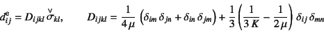 \begin{displaymath}
d\super{e}_{ij}=D_{ijkl} \truesdell{\sigma}_{kl}, \qquad
D_...
...}{3 K}-
\dfrac{1}{2 \mu}\right) \delta_{ij} \delta_{mn}
\end{displaymath}