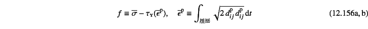 \begin{twoeqns}
\EQab
f\equiv \overline{\sigma}-\tau\subsc{y}(\overline{\epsilon...
...iptsize }} \sqrt{2 d\super{p}_{ij} d\super{p}_{ij}}
\dint t
\end{twoeqns}