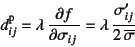 \begin{displaymath}
d\super{p}_{ij}=\lambda \D{f}{\sigma_{ij}}
=\lambda \dfrac{\sigma'_{ij}}{2 \overline{\sigma}}
\end{displaymath}