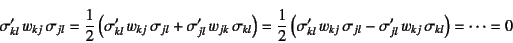 \begin{displaymath}
\sigma'_{kl} w_{kj} \sigma_{jl}
=\dfrac12\left(
\sigma'_{k...
...\sigma_{jl}-
\sigma'_{jl} w_{kj} \sigma_{kl}\right)=\cdots=0
\end{displaymath}