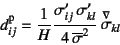 \begin{displaymath}
d\super{p}_{ij}=
\dfrac{1}{H}\dfrac{\sigma'_{ij} \sigma'_{kl}}{4 \overline{\sigma}^2}
 \jaumann{\sigma}_{kl}
\end{displaymath}