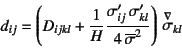 \begin{displaymath}
d_{ij}=\left(D_{ijkl}+
\dfrac{1}{H}\dfrac{\sigma'_{ij} \si...
..._{kl}}{4 \overline{\sigma}^2}
\right) \jaumann{\sigma}_{kl}
\end{displaymath}