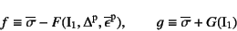 \begin{displaymath}
f\equiv
\overline{\sigma}-F(\mbox{I}_1, \Delta\super{p},
\...
...lon}\super{p}), \qquad
g\equiv \overline{\sigma}+G(\mbox{I}_1)
\end{displaymath}