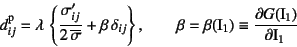 \begin{displaymath}
d\super{p}_{ij}=\lambda \left\{
\dfrac{\sigma'_{ij}}{2 \ov...
...ad
\beta=\beta(\mbox{I}_1)\equiv \D{G(\mbox{I}_1)}{\mbox{I}_1}
\end{displaymath}