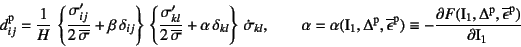 \begin{displaymath}
d\super{p}_{ij}=\dfrac{1}{H}  \left\{
\dfrac{\sigma'_{ij}}{...
...1, \Delta\super{p}, \overline{\epsilon}\super{p})}{\mbox{I}_1}
\end{displaymath}