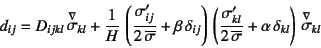 \begin{displaymath}
d_{ij} = D_{ijkl} \jaumann{\sigma}_{kl}
+ \dfrac{1}{H}  \...
...e{\sigma}}+\alpha \delta_{kl}
\right) \jaumann{\sigma}_{kl}
\end{displaymath}