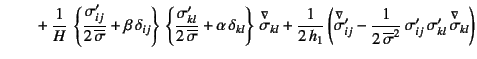 $\displaystyle \mbox{}\qquad +\dfrac{1}{H}  \left\{
\dfrac{\sigma'_{ij}}{2 \ov...
...overline{\sigma}^2} \sigma'_{ij} 
\sigma'_{kl} \jaumann{\sigma}_{kl}
\right)$