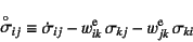 \begin{displaymath}
\asaro{\sigma}_{ij}\equiv
\dot{\sigma}_{ij}-w\super{e}_{ik} \sigma_{kj}-w\super{e}_{jk} \sigma_{ki}
\end{displaymath}