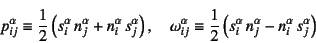 \begin{displaymath}
p_{ij}^\alpha\equiv\dfrac12\left(s_i^\alpha n_j^\alpha
+ n...
...2\left(s_i^\alpha n_j^\alpha
- n_i^\alpha s_j^\alpha\right)
\end{displaymath}