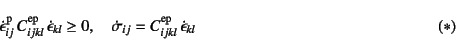 \begin{displaymath}
\dot{\epsilon}_{ij}\super{p} C_{ijkl}\super{ep} 
\dot{\ep...
...igma}_{ij}=C_{ijkl}\super{ep} \dot{\epsilon}_{kl}
\eqno{(*)}
\end{displaymath}