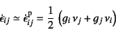 \begin{displaymath}
\dot{\epsilon}_{ij}\simeq\dot{\epsilon}_{ij}\super{p}=
\dfrac12 \left(g_i \nu_j+g_j \nu_i\right)
\end{displaymath}