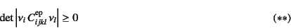 \begin{displaymath}
\det\left\vert\nu_i C_{ijkl}\super{ep} \nu_l\right\vert\ge 0
\eqno{(**)}
\end{displaymath}