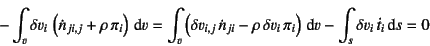 \begin{displaymath}
-\int_{v} \delta v_i \left(\dot{n}_{ji,j}+\rho \pi_i\right...
...\pi_i\right)\dint v
-\int_{s} \delta v_i \dot{t}_i \dint s=0
\end{displaymath}