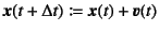 $\fat{x}(t+\Delta t)
\coloneqq\fat{x}(t)+\fat{v}(t)$