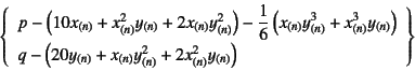 \begin{displaymath}
\left\{\begin{array}{l}
p-\left(10 x_{(n)}+x_{(n)}^2y_{(n)}...
...+x_{(n)}y_{(n)}^2+2x_{(n)}^2y_{(n)}\right)
\end{array}\right\}
\end{displaymath}