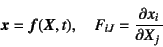 \begin{displaymath}
\fat{x}=\fat{f}(\fat{X},t), \quad F_{iJ}=\D{x_i}{X_j}
\end{displaymath}