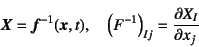 \begin{displaymath}
\fat{X}=\fat{f}^{-1}(\fat{x},t), \quad \left(F^{-1}\right)_{Ij}=\D{X_I}{x_j}
\end{displaymath}