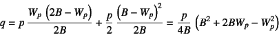 \begin{displaymath}
q=p \dfrac{W_p \left(2B-W_p\right)}{2B}+
\dfrac{p}{2} \d...
...W_p\right)^2}{2B}=
\dfrac{p}{4B} \left(B^2+2BW_p-W_p^2\right)
\end{displaymath}